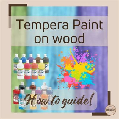 Can You Use Tempera Paint on Wood? Exploring the Possibilities and Beyond